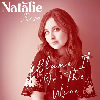 Blame It on the Wine by Natalie Rose