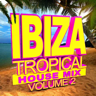 Ibiza Tropical House Mix - Volume 2 by ReMix Kings