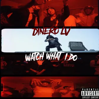 Watch What I Do by Dinero LV