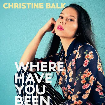 Where Have You Been by Christine Balk