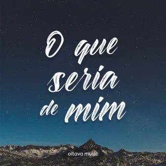 O Que Seria De Mim by Oitava Music