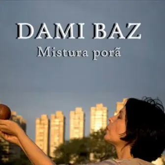 Mistura Porã by Dami Baz