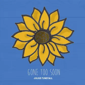 Gone Too Soon by Julius Tunstall