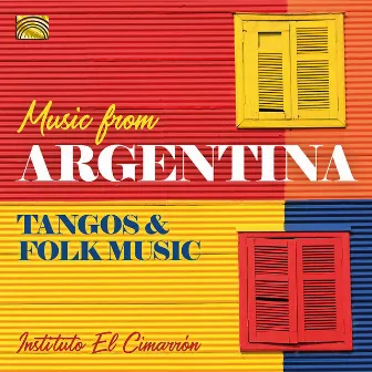 Music from Argentina: Tangos & Folk Music by Instituto El Cimarron