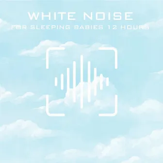 White Noise for Sleeping Babies 12 Hours by White Noise Baby Sleep