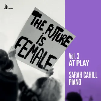 The Future is Female, Vol. 3, 'At Play' by Sarah Cahill