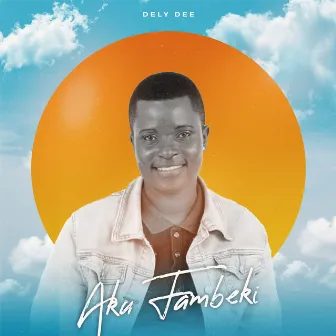 Aku Fambeki by Dely Dee