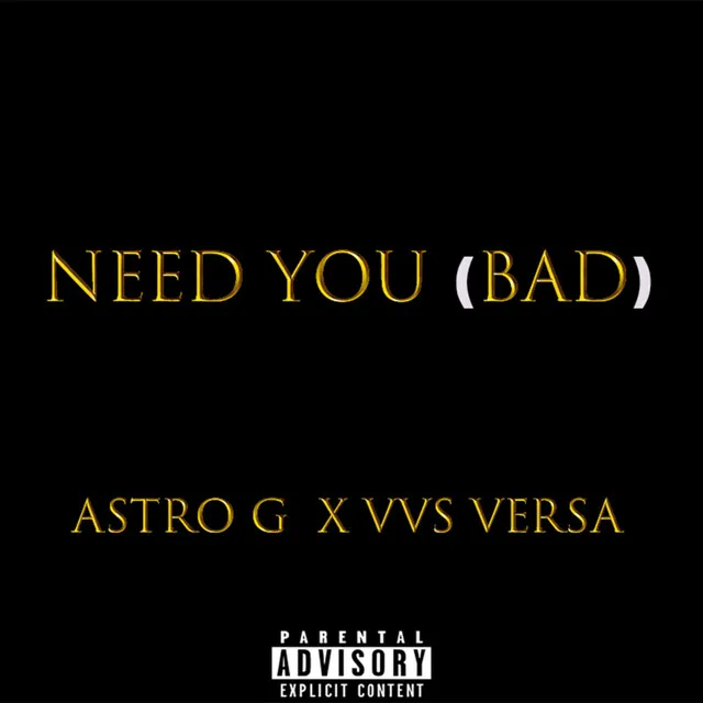 Need You (Bad) [feat. Astro G]