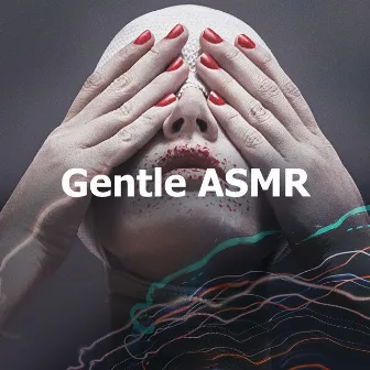 Gentle ASMR by ASMR Soundscapes