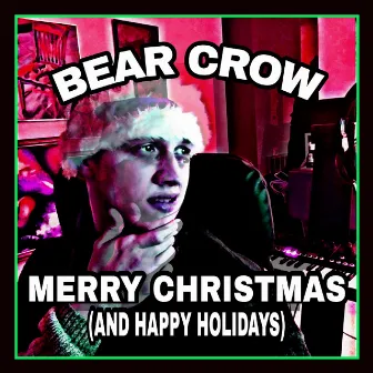 Merry Christmas (And Happy Holidays) by Bear Crow