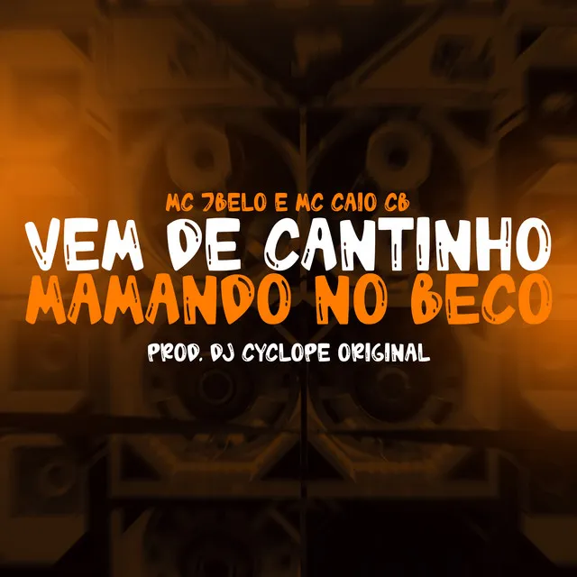 Vem de cantinho mamando no beco