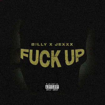 FUCK UP by billydgoat