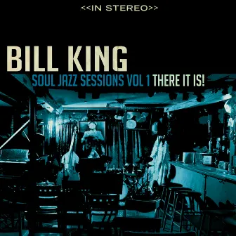 Bill King Soul Jazz, Vol. 1: There It is! by Bill King