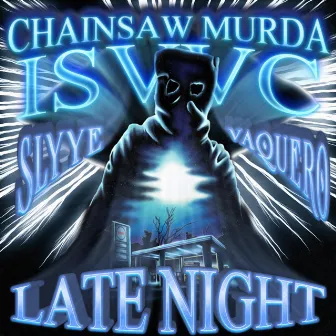 LATE NIGHT by Chainsaw Murda