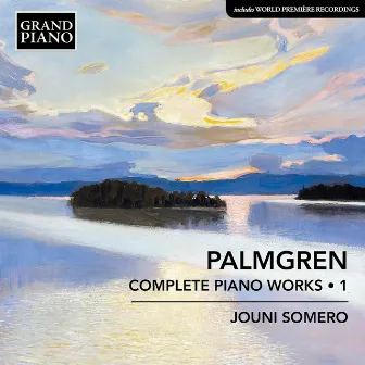 Palmgren: Complete Piano Works, Vol. 1 by Jouni Somero