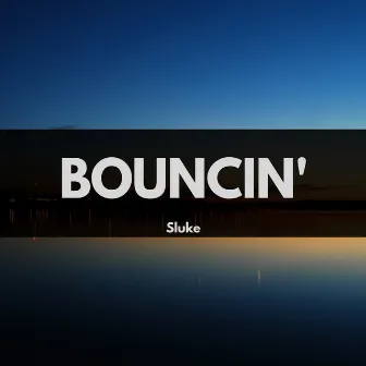 Bouncin' by Sluke