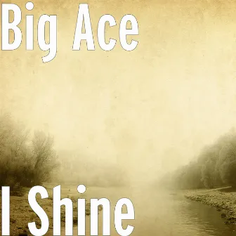 I Shine by Big Ace