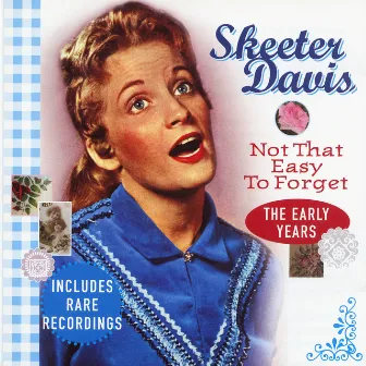 Not That Easy to Forget: The Early Years by Skeeter Davis