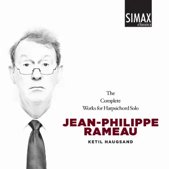 Rameau Complete Works for Harpsichord Solo by Ketil Haugsand