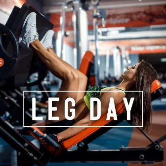 Leg Day: Music For Exercises To Strengthen And Stretch The Leg Muscles by Unknown Artist