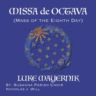 Missa De Octava (Mass of the Eighth Day) by Luke Mayernik