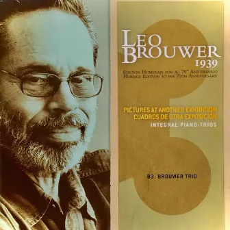 LEO BROUWER 1939 (Edition Homage To His 70th Anniversary) by B3: Brouwer Trio