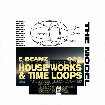 House Works & Time Loops by The Model