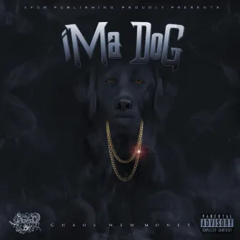 Imma Dogg by Chaos New Money