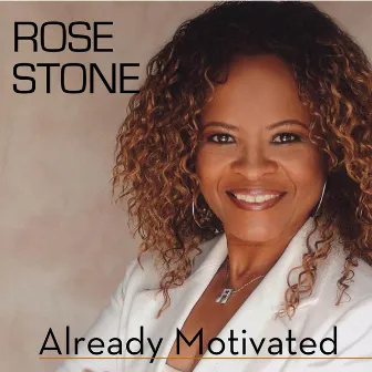 Already Motivated by Rose Stone