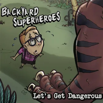 Let's Get Dangerous by Backyard Superheroes