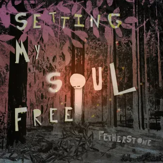 Setting My Soul Free by Fetherstone