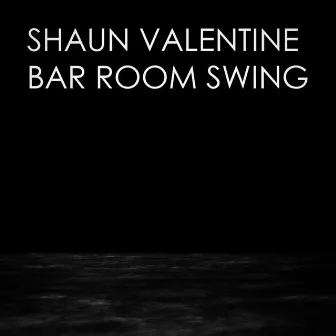 Bar Room Swing by Shaun Valentine