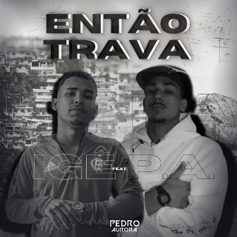 Então Trava by IGÊ