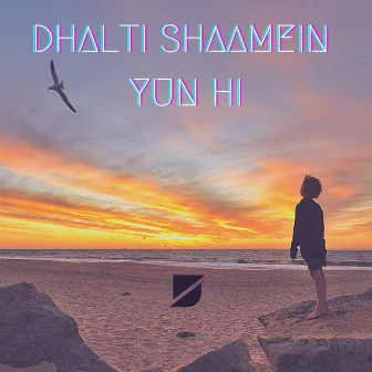 Dhalti Shaamein Yun Hi by Saudur