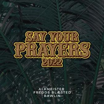 Say Your Prayers 2022 by Bawlin