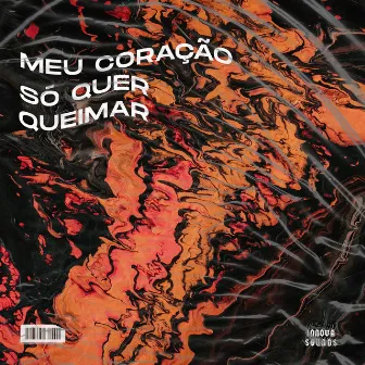 Meu Coração Só Quer Queimar by Innova Sounds