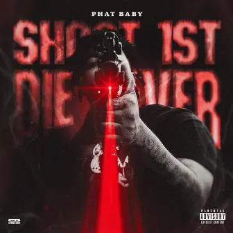 Shoot 1st Die Never by Phat Baby