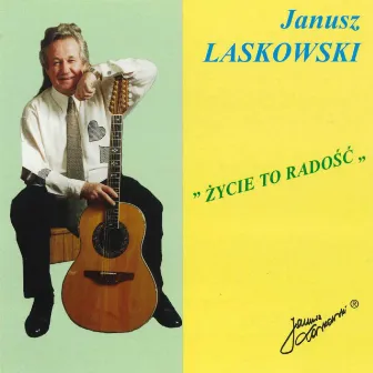 Życie to radość by Janusz Laskowski