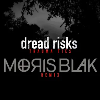 Trauma Ties (MORIS BLAK REMIX) by dread risks