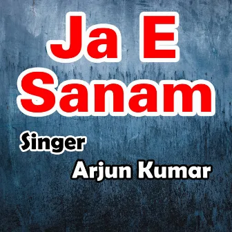 Ja E Sanam by Arjun Kumar