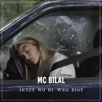 Jetzt wo du weg bist by MC Bilal