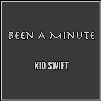 Been a Minute by Kid Swift