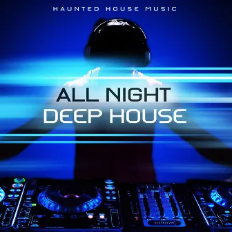 All Night Deep House by Haunted House Music