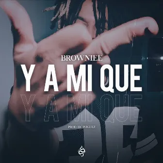 Y a Mi Que by Browniee