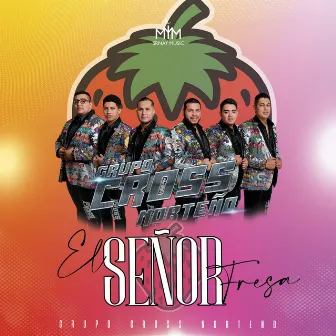 El Señor Fresa by Grupo Cross Norteño