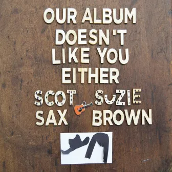 Our Album Doesn't Like You Either by Scot Sax