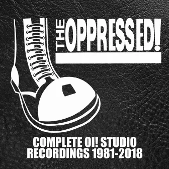 Complete Oi! Studio Recordings 1981-2018 by The Oppressed