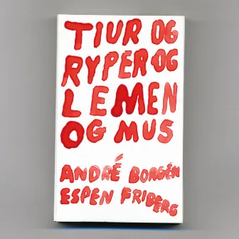 Tiur og ryper og lemen og mus by André Borgen