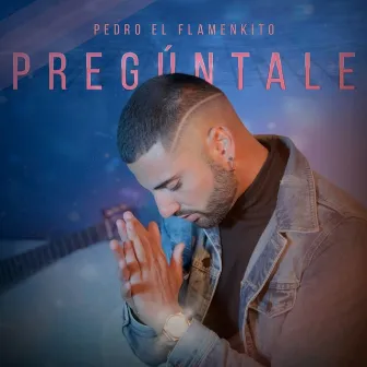 Pregúntale by Pedro el Flamenkito