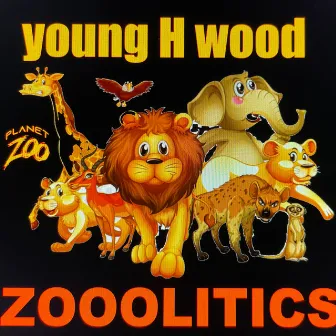 zooolitics by young H wood